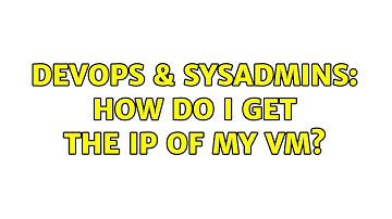 DevOps & SysAdmins: How do i get the IP of my VM? (2 Solutions!!)