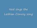 Ned sings the Lesbian Convoy song