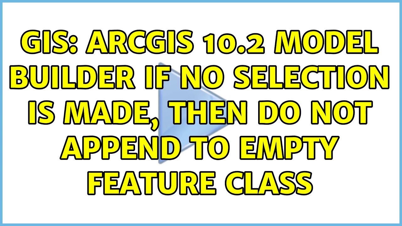 GIS: ArcGIS 10.2 Model Builder If no selection is made, then do not ...