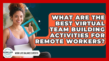 What Are The Best Virtual Team Building Activities For Remote Workers? - Work Life Balance Experts