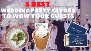 5 Best Wedding Party Favors to Delight Your Guests