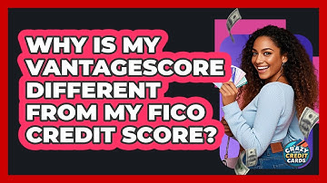 Why Is My VantageScore Different From My FICO Credit Score? - Crazy About Credit Cards