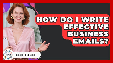 How Do I Write Effective Business Emails? - Admin Career Guide