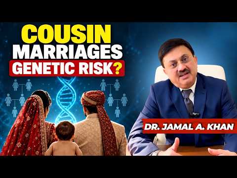 Cousin Marriage: Is It a Genetic Risk? What Science Says About Your Genes| DR. JAMAL A. KHAN