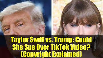 Taylor Swift vs. Trump: Could She Sue Over TikTok Video? (Copyright Explained)