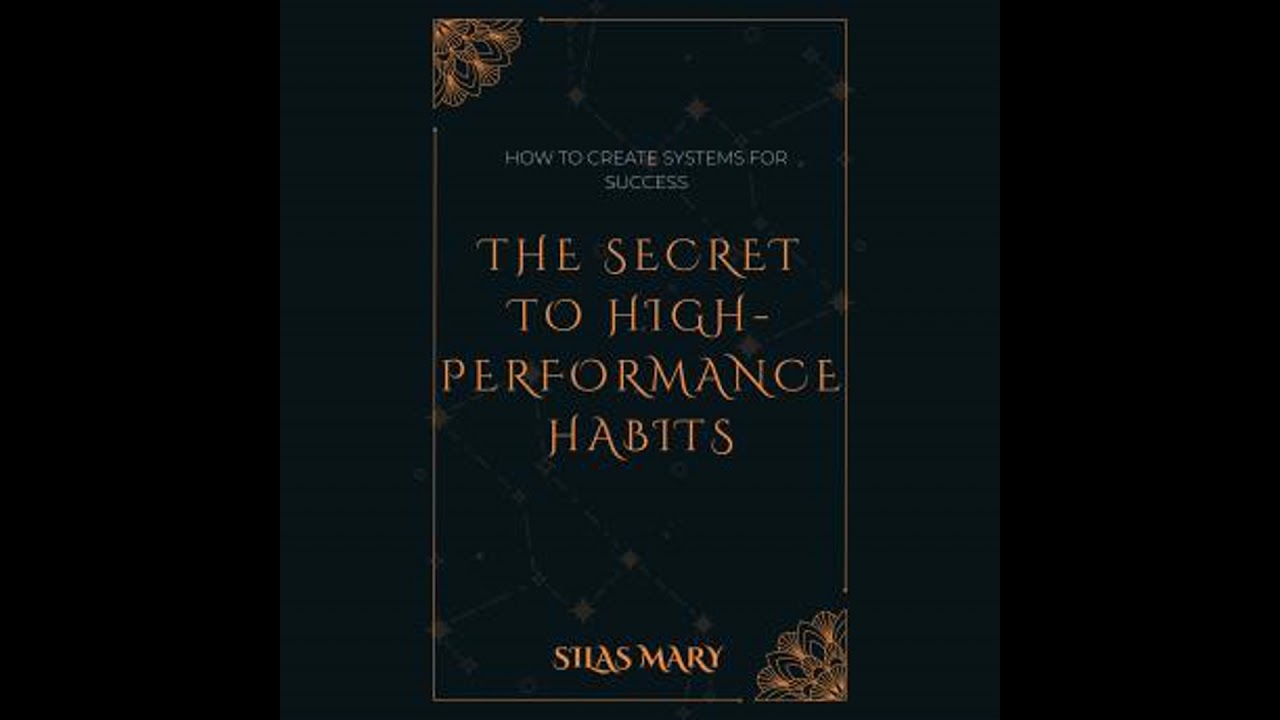 Secret to High-Performance Habits: How to Create Systems for Success - Silas Mary
