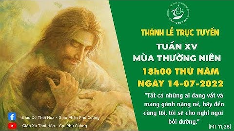 THÁNH LỄ TRỰC TUYẾN | THÁNH LỄ THỨ NĂM TUẦN XV MÙA THƯỜNG NIÊN