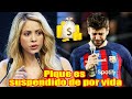 !ATENCIÓN! Pique es suspendido de por vida después de que Shakira revela el malvado secreto de Piqué