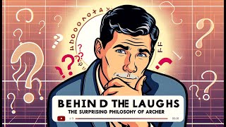 Behind the Laughs: The Surprising Philosophy of Archer