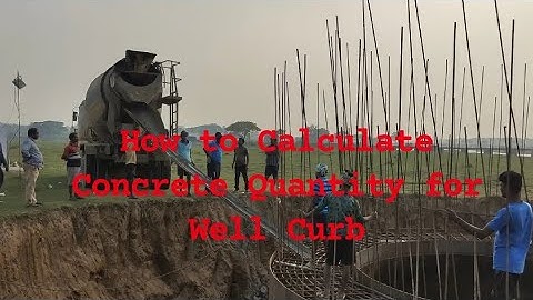 HOW TO CALCULATE  CONCRETE QUANTITY OF WELL CURB??
