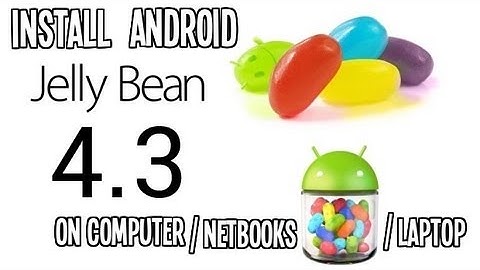 Install Android 4.3 Jelly Bean on PC, Computer and Laptops