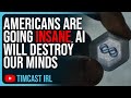 Americans Are Going INSANE, Leftist Identity Is Fractured &amp; AI Will Destroy Our Minds