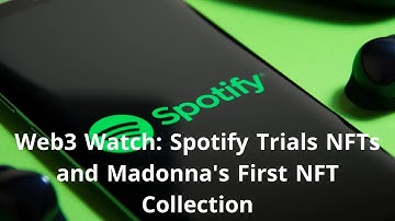 Web3 Watch: Spotify Trials NFTs and Madonna