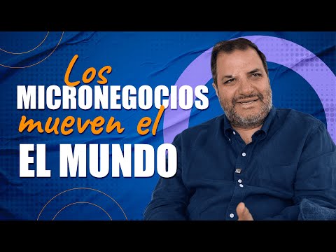 Los MICRONEGOCIOS mueven el MUNDO