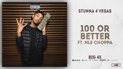 Stunna 4 Vegas - 100 or Better Ft. NLE Choppa (BIG 4x)