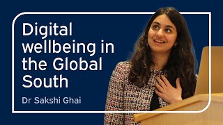 Digital wellbeing in the Global South | Sakshi Ghai | University of Oxford
