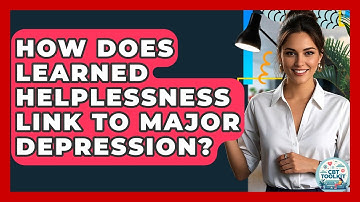 How Does Learned Helplessness Link To Major Depression? - CBT Toolkit