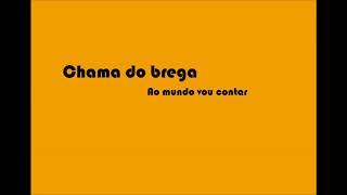 Video voorbeeld van "Chama do brega - Ao mundo Vou contar"