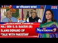'We Have To Give It Back To Pakistan,' G. D. Bakshi, Maj Gen (Ret) After Kashmir Anantnag Encounter