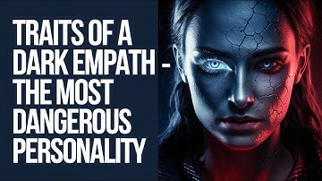 7 Traits of a Dark Empath - The Most Dangerous Personality Type