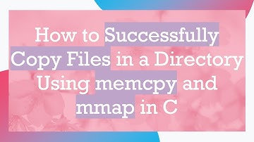 How to Successfully Copy Files in a Directory Using memcpy and mmap in C