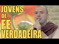 Jovens de fé verdadeira - Frei Gilson (01/04/17)