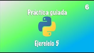 Práctica guiada en Python - Ejercicio 5 - Video 6