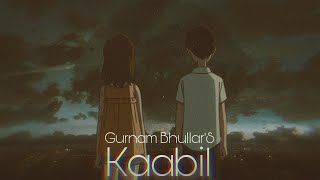 Kabil | Gurnam Bhullar [Slowed   Reverb]
