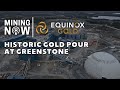 Equinox Gold highlights the Historic Gold Pour at Greenstone