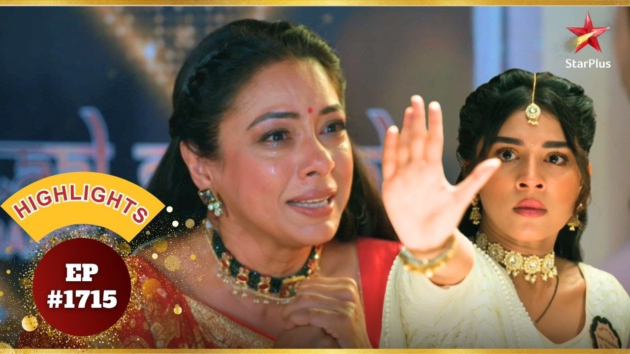 Anupama Rahi को देखकर टूट गई! | Ep.1715 | Highlights | Anupama | Mon-Sun | 10PM