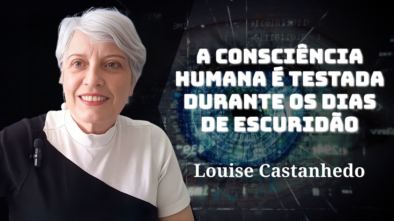 LOUISE CASTANHEDO | A CONSCIÊNCIA HUMANA É TESTADA DURANTE OS DIAS DE ESCURIDÃO | MENSAGENS DA CURA