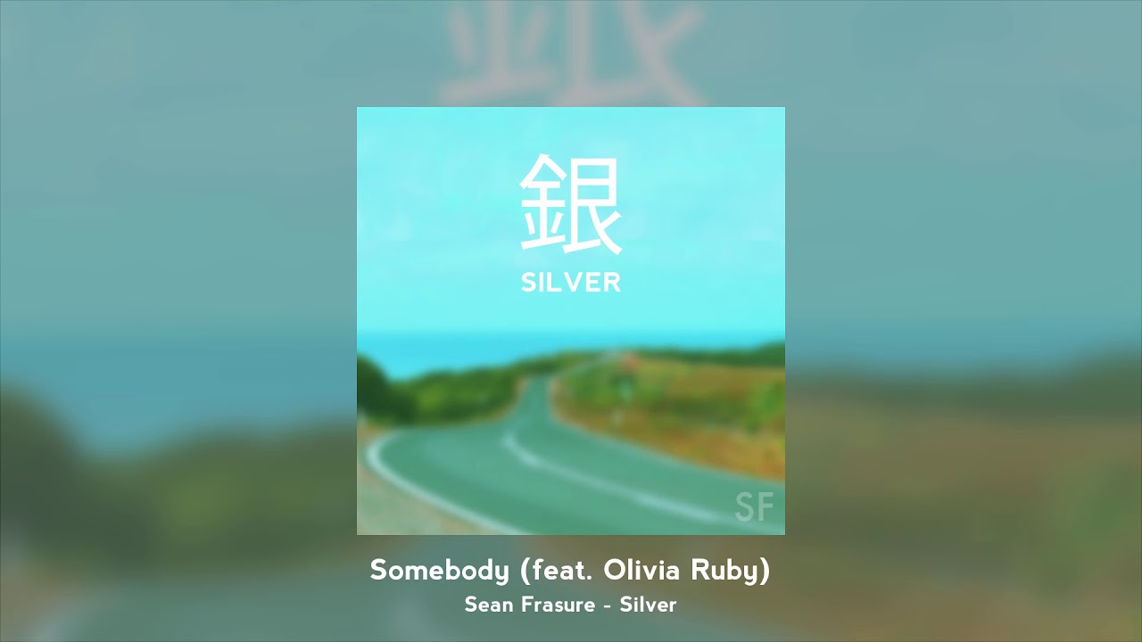 Sean Frasure // Somebody (feat. Olivia Ruby)