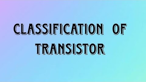 Classification of Transistor for | B.Sc | M.Sc | IIT-JAM | CSIR-NET | JEST | TIFR