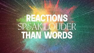 Reactions Speak Louder than Words | Week 1