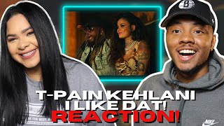 T-Pain & Kehlani - I Like Dat | COUPLE REACTION!