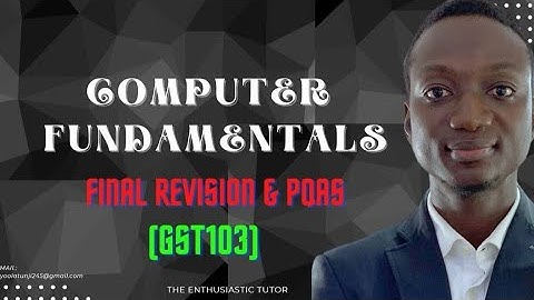 Computer Fundamentals | GST103 | Final Revision and Past Question and Answers