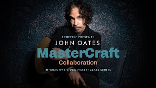 🎸 John Oates Guitar Lessons - MasterCraft: Collaboration - TrueFire