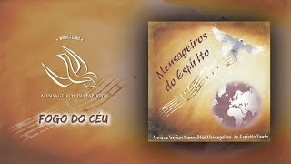 Video thumbnail of "Fogo do céu - Ministério Mensageiros do Espírito - CD Mensageiros do Espírito 🎶🕊🎶"