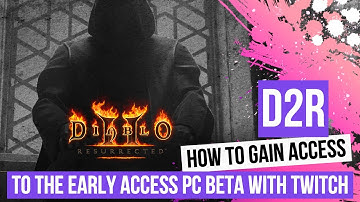 How To Gain Access To The Diablo 2 Resurrected Early Access PC Beta With Twitch - D2R PC Beta
