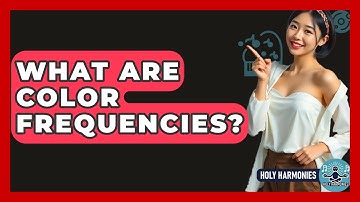 What Are Color Frequencies? - Holy Harmonies