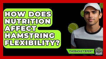 How Does Nutrition Affect Hamstring Flexibility? - The Racket Xpert