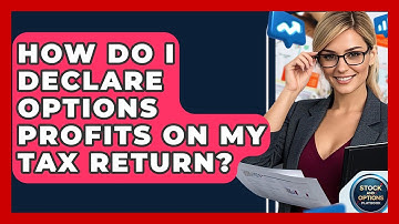 How Do I Declare Options Profits On My Tax Return? - Stock and Options Playbook