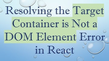 Resolving the Target Container is Not a DOM Element Error in React