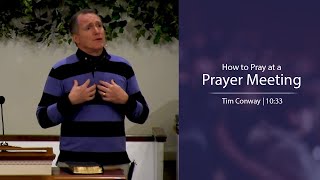 How to Pray at a Prayer Meeting  Tim Conway