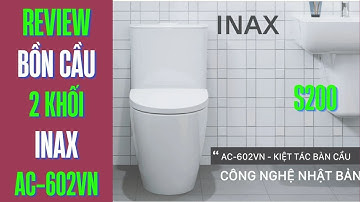 Review bồn cầu 2 khối nắp êm Inax AC-602VN