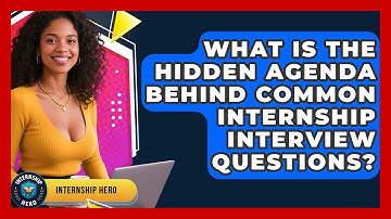What Is The Hidden Agenda Behind Common Internship Interview Questions? - Internship Hero