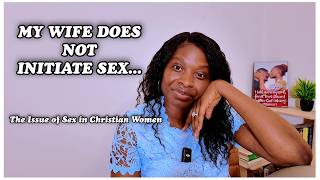 MY WIFE DOES NOT INITIATE SEX || THIS MIGHT BE WHY AND HOW YOU CAN HELP.