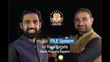 What is FILE SYSTEM in Real Estate ?MEET THE PROPERTY EXPERTs