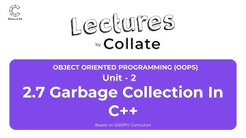 2.7 Garbage Collection in C++ | OOPS | Unit - 2 | IPU