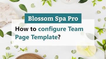 How to Configure Team Page Template | Blossom Spa WordPress Theme